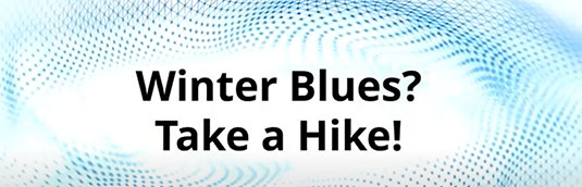 Winter Blues? Take a Hike